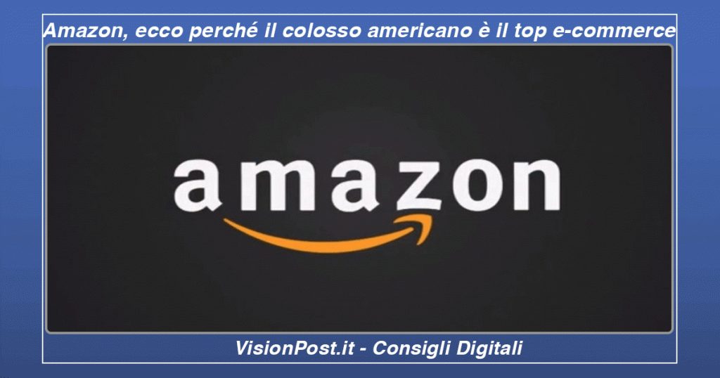 Amazon ecco perché il colosso americano è il top e-commerce