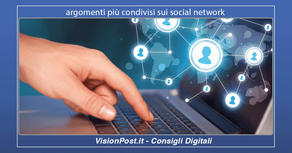argomenti più condivisi sui social network
