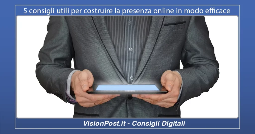 consigli utili per costruire la presenza online in modo efficace