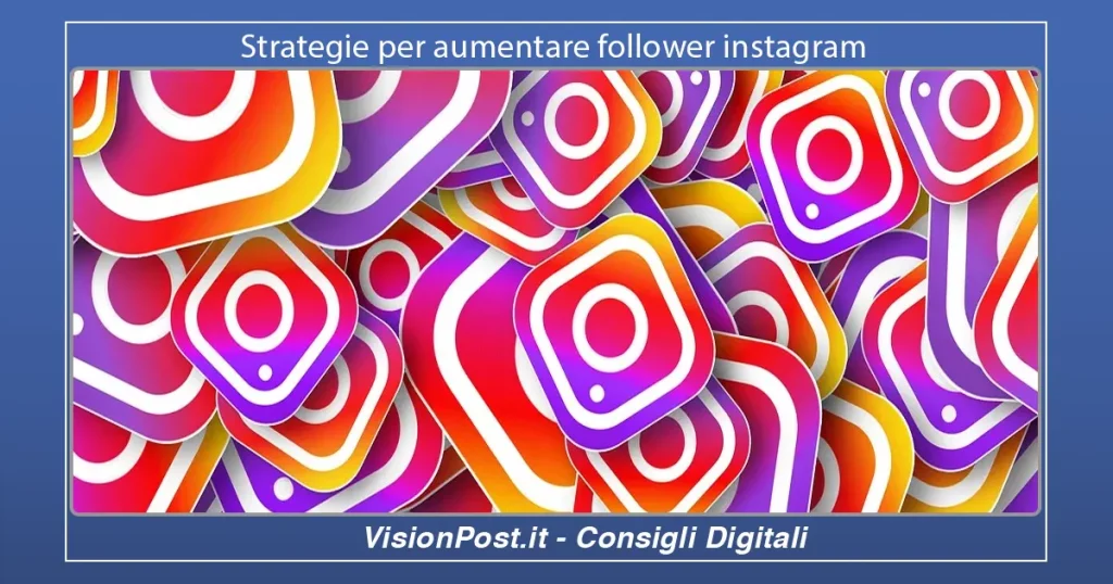 Strategie per aumentare follower instagram