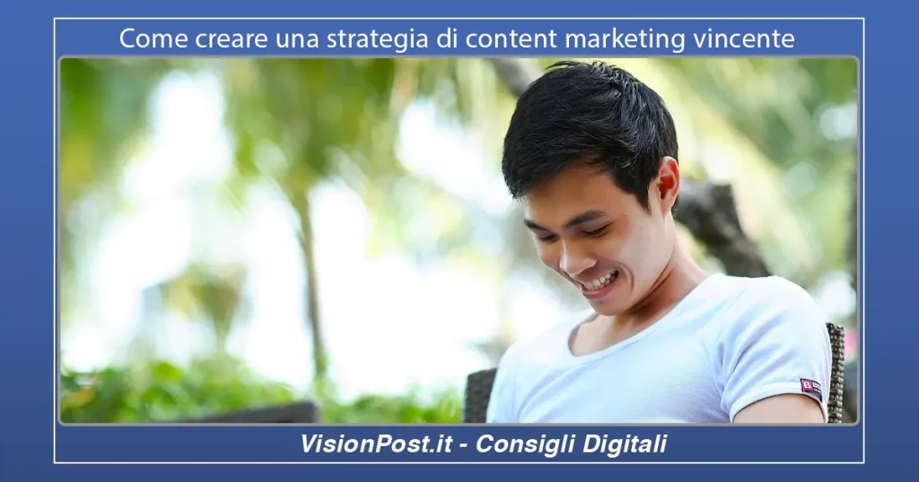 Come creare una strategia di content marketing vincente