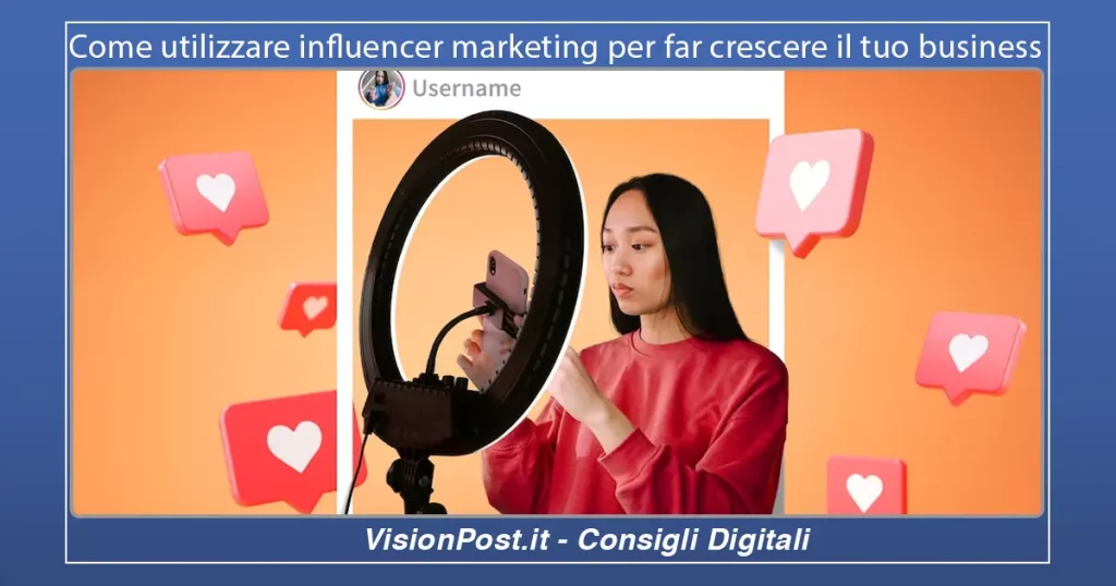 Come utilizzare influencer marketing per far crescere il tuo business