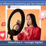 Come utilizzare influencer marketing per far crescere il tuo business
