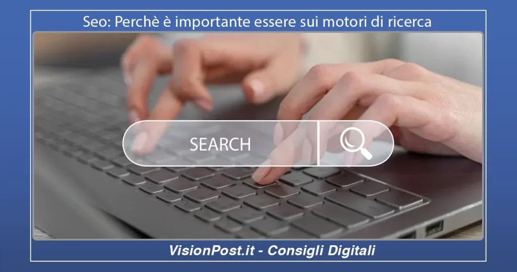 Seo Perchè è importante essere sui motori di ricerca