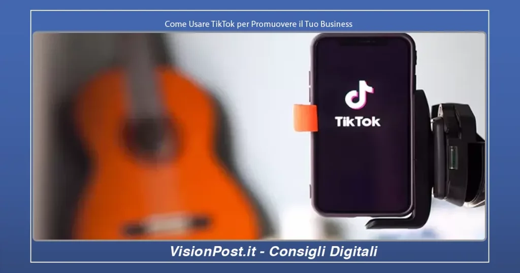 Come Usare TikTok per Promuovere il Tuo Business