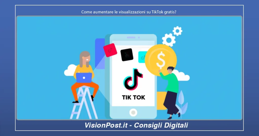 Come aumentare le visualizzazioni su TikTok gratis?