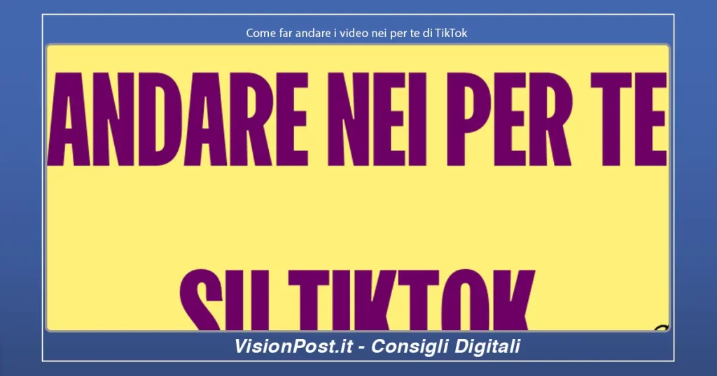 Come far andare i video nei per te di TikTok