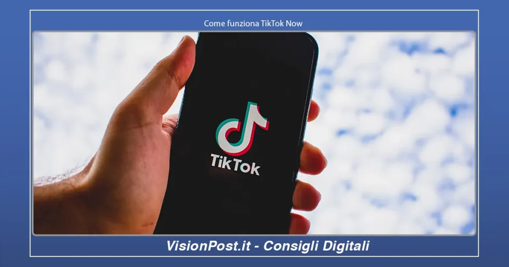 Come funziona TikTok Now