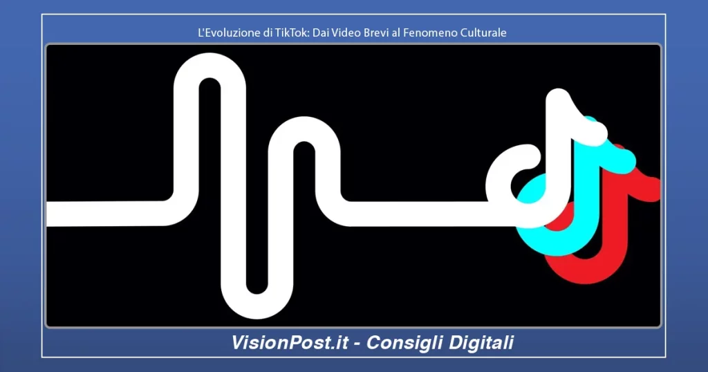 Evoluzione di TikTok-Dai Video Brevi al Fenomeno Culturale