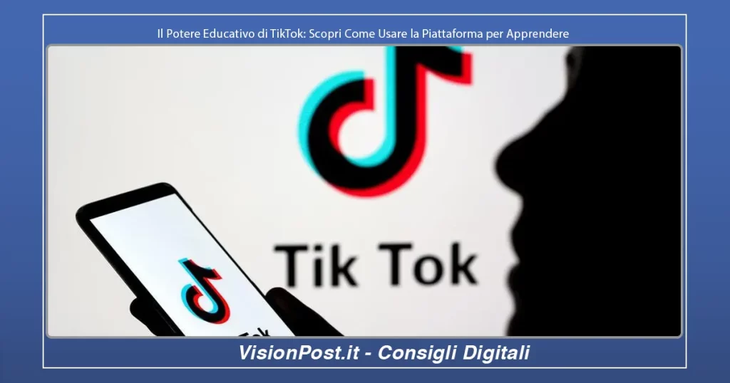 Il Potere Educativo di TikTok Scopri Come Usare la Piattaforma per Apprendere