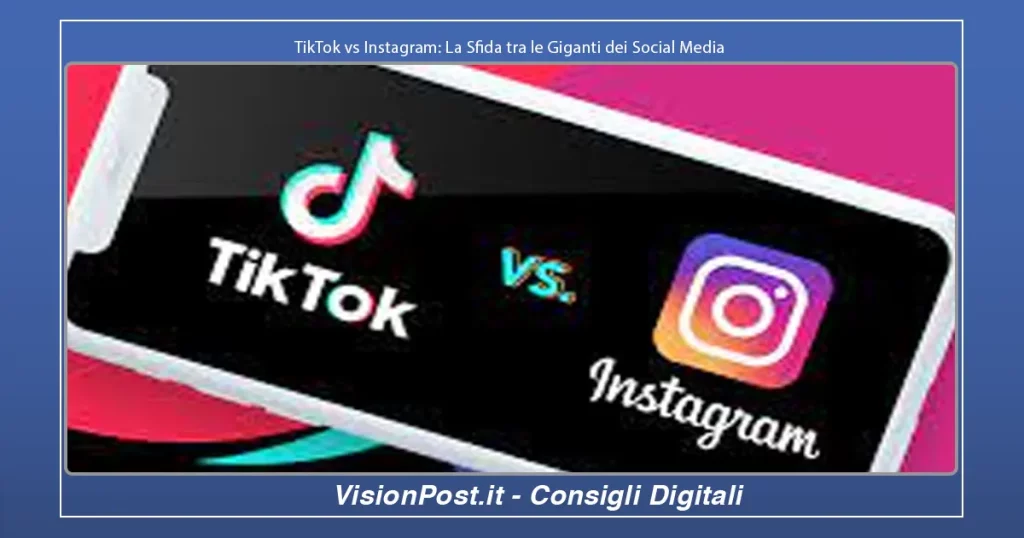 TikTok vs Instagram La Sfida tra le Giganti dei Social Media