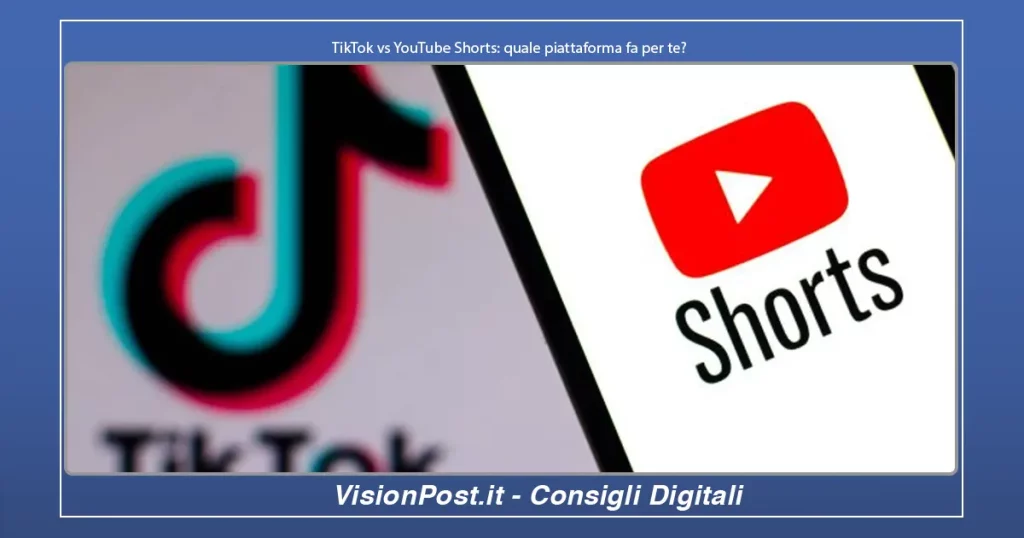 TikTok vs YouTube Shorts: quale piattaforma fa per te?